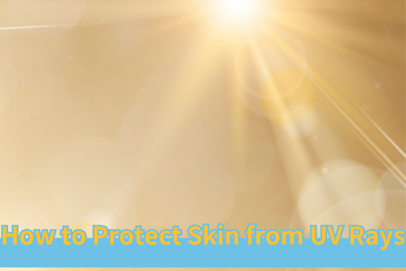 Skincare Tips Under the Sun: How to Effectively Protect Your Skin from UV Rays